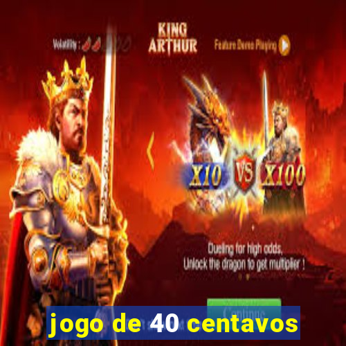 jogo de 40 centavos